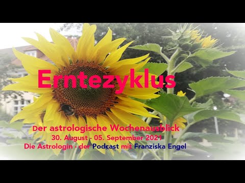 Erntezyklus - 101. Episode - Astrologischer Wochenausblick 30. August - 05. September 2021
