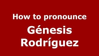 How to pronounce Génesis Rodríguez