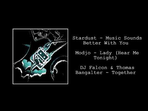 Stardust - Music Sounds Better With You / Modjo - Lady / DJ Falcon & Thomas Bangalter - Together