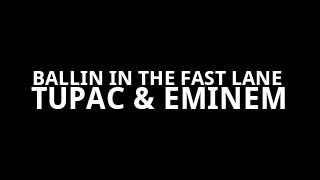 BALLIN IN THE FAST LANE (REMIX)- TUPAC &amp; EMINEM