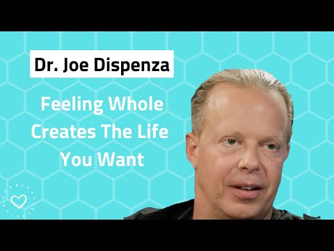 Dr. Joe Dispenza - Feeling Whole Creates The Life You Want | Transform Your Life