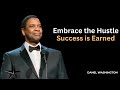 Embrace The Hustle Success Is Earned Denzel Washington Motivational Speech
