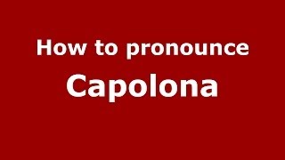 How to pronounce Capolona