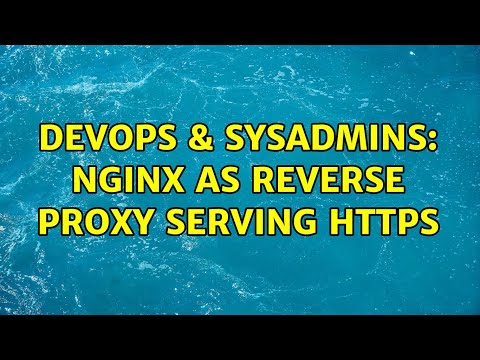 Devops Sysadmins Nginx As Reverse Proxy Serving Https 2 Solutions