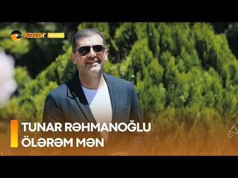 Tunar Rəhmanoğlu - Ölərəm Mən