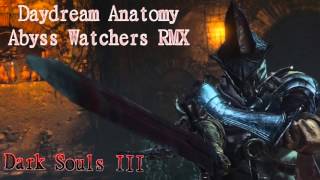 Dark Souls 3 - Abyss Watchers (Daydream Anatomy RMX)