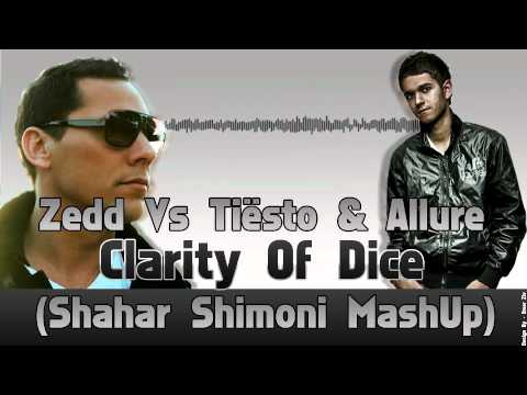 Zedd Vs Tiësto & Allure - Clarity Of Dice (Shahar Shimoni MashUp)