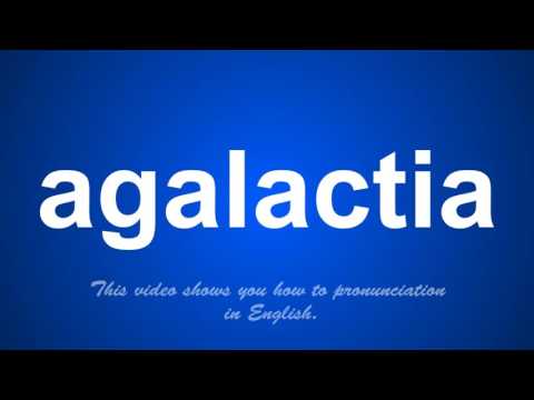 the correct pronunciation of agalactia in English.