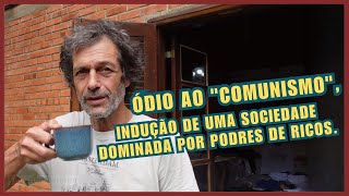 Ódio ao "comunismo", indução de uma sociedade dominada por podres de ricos. Com enorme competência.