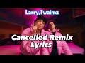 Larray Cancelled Remix Lyrics