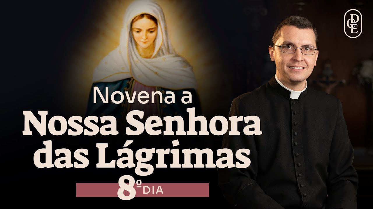 8º dia - Novena a Nossa Senhora das Lágrimas