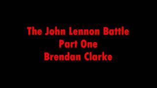 Brendan Clarke- The John Lennon Battle, Part One