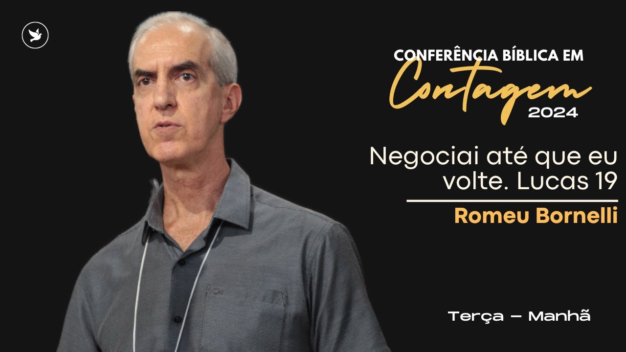 Negociai até que eu volte. Lucas 19 - Romeu Bornelli - Terça Manhã