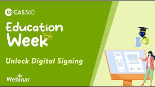 CAS 360 Education Week: Unlock digital signing | Live Webinar (June 2022)