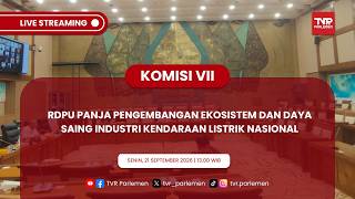 KOMISI VII - RDPU PANJA PENGEMBANGAN EKOSISTEM DAN DAYA SAING INDUSTRI KENDARAAN LISTRIK NASIONAL