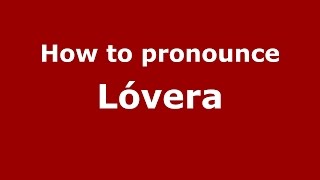 How to pronounce Lóvera