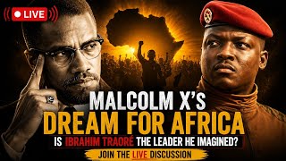 🔴 LIVE: Malcolm X's Dream for Africa | Is Ibrahim Traoré the Leader He Imagined?