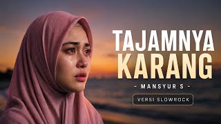 Download lagu TAJAMNYA KARANG - Mansyur S | Slowrock Cover Paling Menyentuh mp3