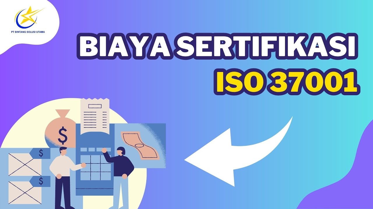 Biaya Sertifikasi ISO 37001 - Apa yang Harus Anda Ketahui Sebelum Memulai Proses Sertifikasi?