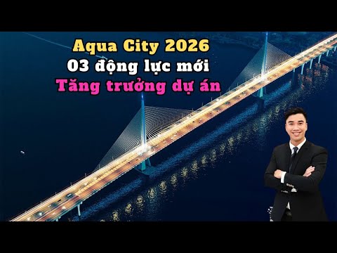 03 động lực giúp Aqua City tăng trưởng mạnh trong năm 2026