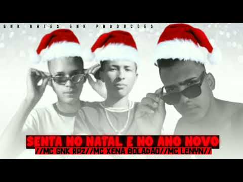 MC GNK RP2 MC XENA BOLADÃO MC LENYN - SENTA NO NATAL E NO ANO NOVO