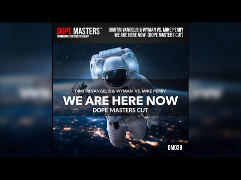 Dimitri Vangelis & Wyman vs. Mike Perry - We Are Here Now (Dope Masters Cut)