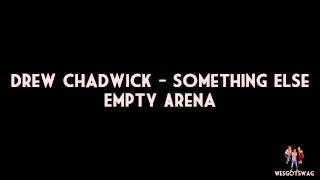 Drew Chadwick - Something Else (Empty Arena)