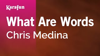 What Are Words - Chris Medina | Karaoke Version | KaraFun