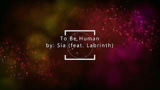 Sia - To Be Human feat. Labrinth (Lyrics- HD) - (From The Wonder Woman Soundtrack)