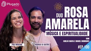 ROSA AMARELA: Música e Espiritualidade - Plugado Episódio #100