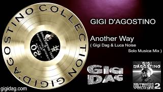 Gigi D&#39;Agostino - Another Way ( Gigi Dag &amp; Luca Noise Solo Musica Mix )