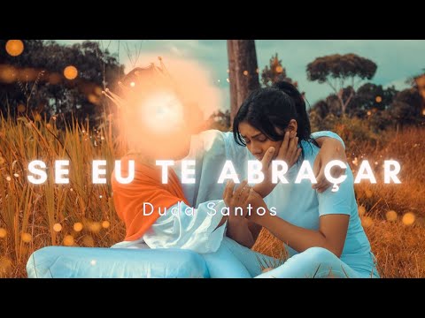 Se Eu Te Abraçar - Duda Santos