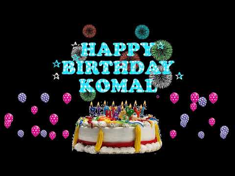 KOMAL HAPPY BIRTHDAY TO YOU