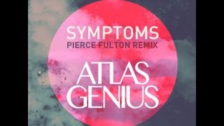 Atlas Genius - Symptoms (Pierce Fulton Remix) [Remix]