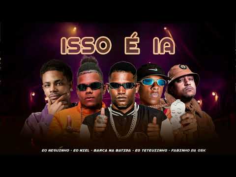 ISSO É IA - BARCA NA BATIDA, EO TETEUZINHO, EO NEGUINHO, EO NIEL, MC FABINHO OSK