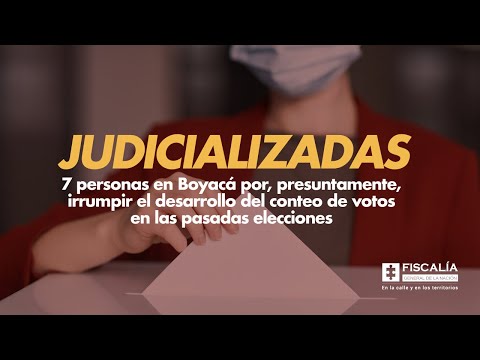 Judicializadas 7 personas en Boyacá por, presuntamente, irrumpir el desarrollo del conteo de votos