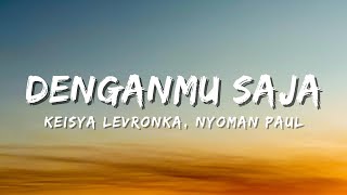 Download lagu Keisya Levronka, Nyoman Paul - Denganmu Saja (Lyric) mp3