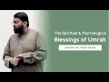 The Spiritual & Psychological Blessings of Umrah | Shaykh Dr. Yasir Qadhi