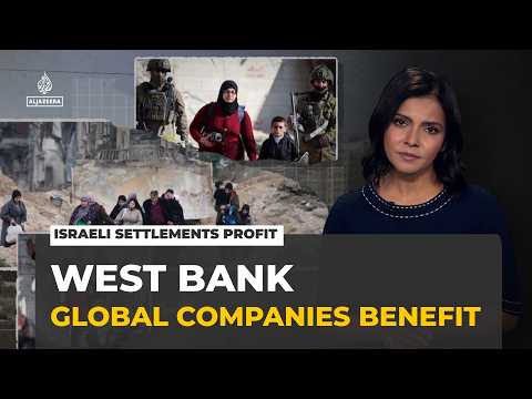 How Israeli settlements in the occupied West Bank generate profits for global companies
