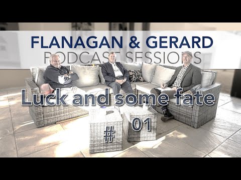 Flanagan & Gerard Podcast Sessions #01 - Luck & Some Fate