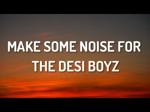 Make Some Noise For The Desi Boyz -  Lyrics