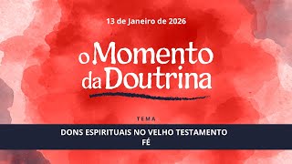 13/01/2026 - [O Momento da Doutrina] - ICM - "Dons Espirituais no Velho Testamento - Fé"