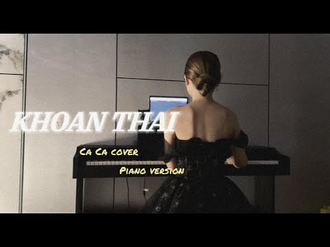 KHOAN THAI- HUỲNH VĂN|| CA CA COVER ( piano version cover )