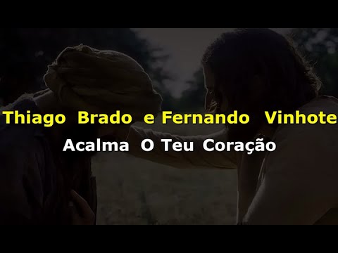 Thiago Brado e Fernando Vinhote - Acalma O Teu Coração (Karaokê)
