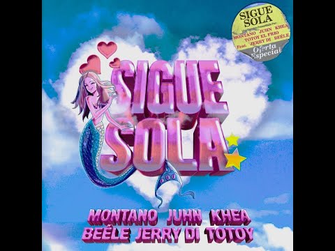 Sigue Sola feat  Jerry Di & Beéle · Montano · Juhn · KHEA · Totoy El Frio · Jerry Di · Beéle