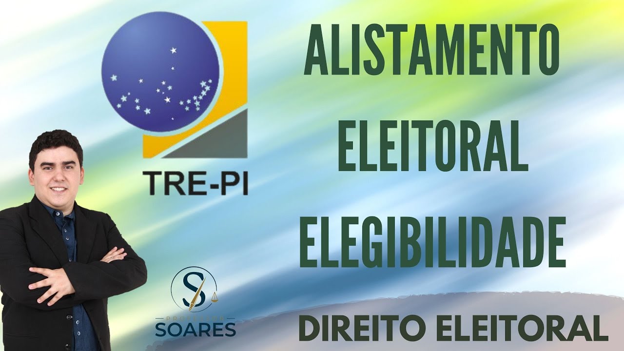 Direito Eleitoral - Alistamento Eleitoral e Elegibilidade - CF/88 - TRE/PI