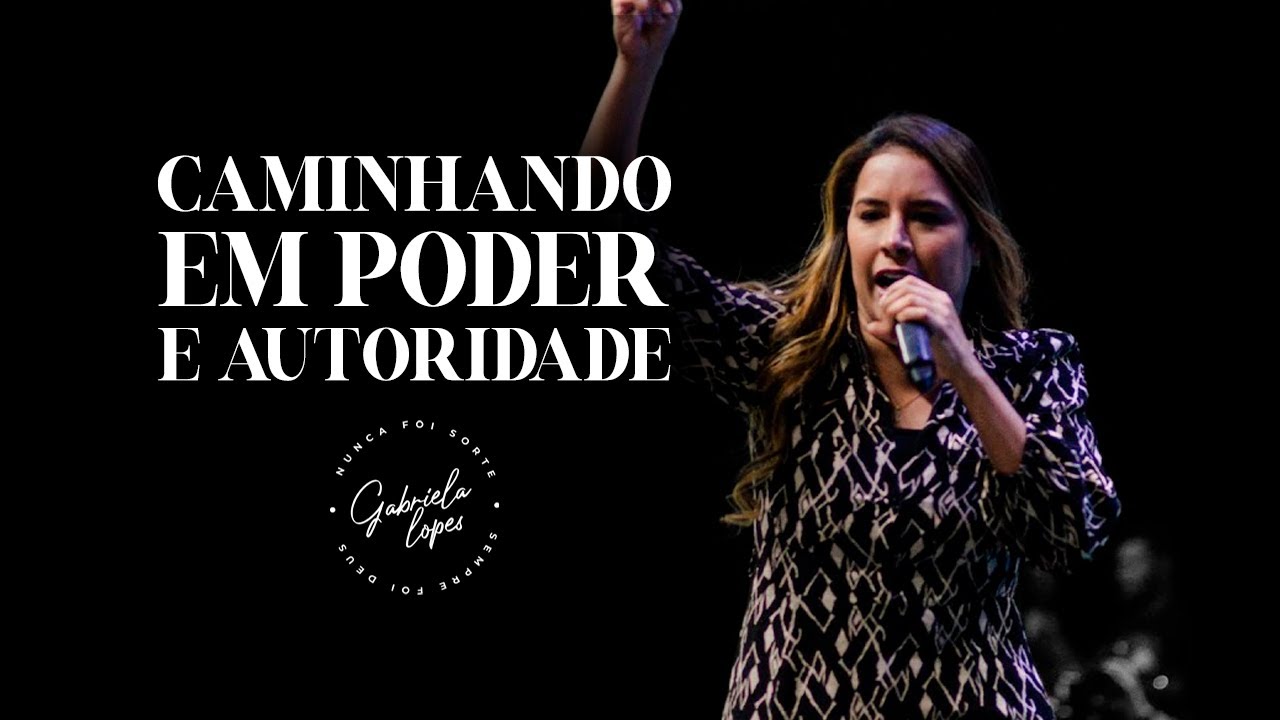 CAMINHANDO EM PODER E AUTORIDADE - Miss. Gabriela Lopes | Pregação