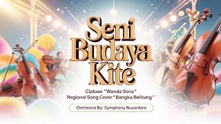 Download lagu SENI BUDAYA KITE – Orchestra | Wanda Sona | Cover Lagu Daerah Bangka Belitung | Symphony Nusantara mp3