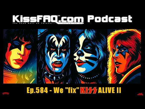 KissFAQ Podcast Ep.584 - We "fix" KISS Alive II...