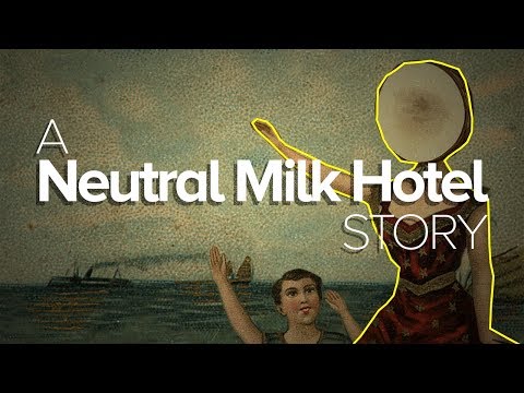 The Story of Neutral Milk Hotel